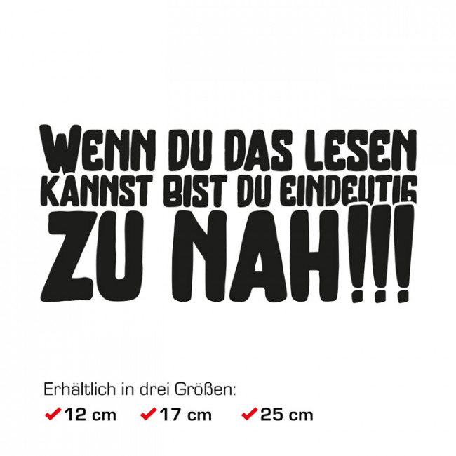 Autoaufkleber Wenn Du das lesen kannst, bist Du eindeutig zu nah!!!