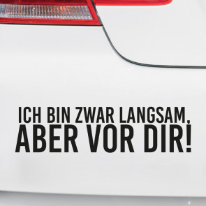 Autoaufkleber Ich bin zwar langsam, aber vor dir!