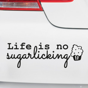 Autoaufkleber Life is no sugarlicking