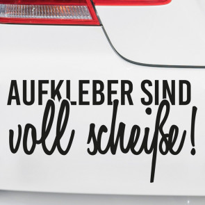 Autoaufkleber Aufkleber sind voll scheiße