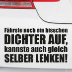 Autoaufkleber Fährste noch ein bisschen dichter auf, kannste auch gleich selber lenken!