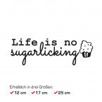 Autoaufkleber Life is no sugarlicking